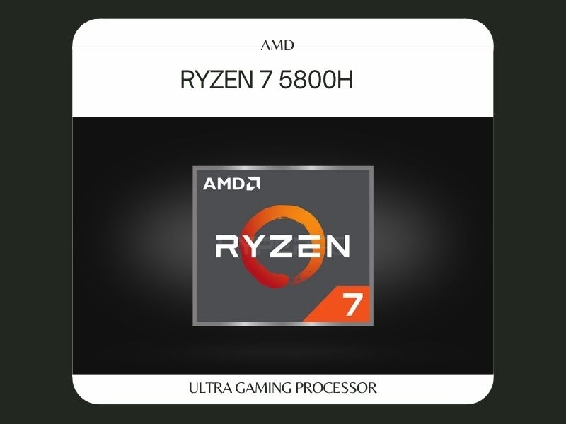 AMD Ryzen 7 5800H - Ultra Gaming Processor