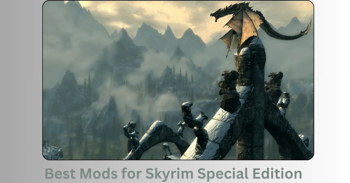 Best Mods for Skyrim Special Edition: Enhance Your Gameplay