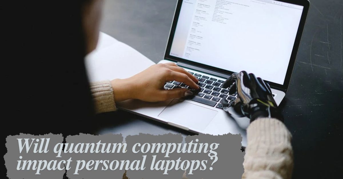 Will quantum computing impact personal laptops? - Featured Image